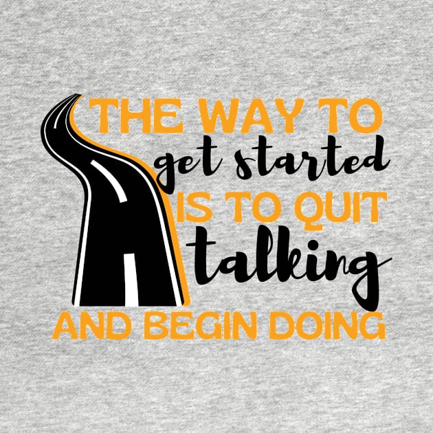 The Way To Get Started Is To Quit Talking And Begin Doing Long Road Design by pingkangnade2@gmail.com